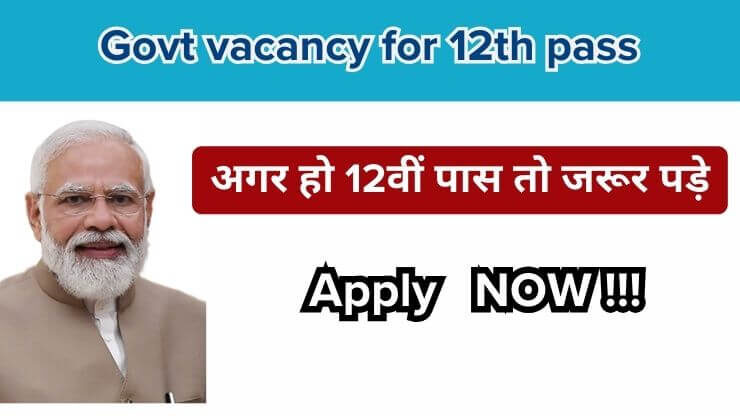Govt vacancy for 12th pass