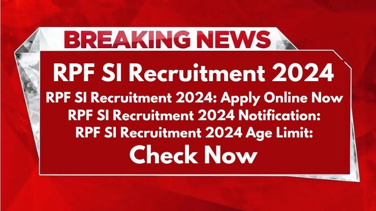 RPF SI Recruitment 2024: Apply Online Now